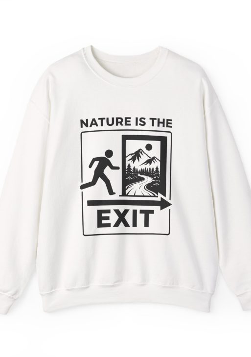 Nature Is The Exit Sweatshirt – Soft Fleece Unisex Crewneck, Nature Quote Graphic Cozy Pullover